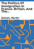 The_politics_of_immigration_in_France__Britain__and_the_United_States
