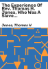 The_experience_of_Rev__Thomas_H__Jones__who_was_a_slave_for_forty-three_years