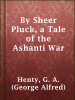 By_Sheer_Pluck__a_Tale_of_the_Ashanti_War