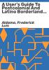 A_user_s_guide_to_postcolonial_and_Latino_borderland_fiction