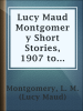 Lucy_Maud_Montgomery_Short_Stories__1907_to_1908