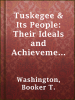 Tuskegee___Its_People__Their_Ideals_and_Achievements