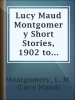 Lucy_Maud_Montgomery_Short_Stories__1902_to_1903