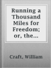 Running_a_Thousand_Miles_for_Freedom__or__the_escape_of_William_and_Ellen_Craft_from_slavery