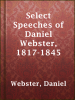 Select_Speeches_of_Daniel_Webster__1817-1845