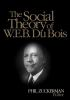The_social_theory_of_W_E_B__Du_Bois