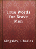 True_Words_for_Brave_Men